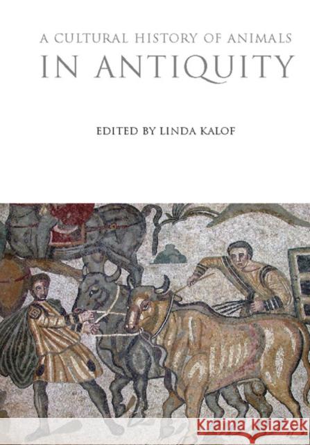A Cultural History of Animals in Antiquity Linda Kalof 9781847888174