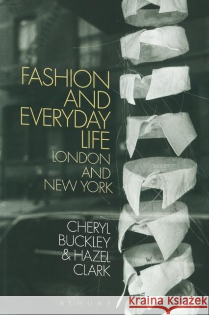 Fashion and Everyday Life: London and New York Buckley, Cheryl 9781847888266