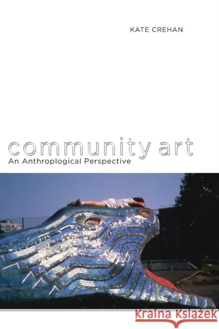 Community Art: An Anthropological Perspective Crehan, Kate 9781847888334