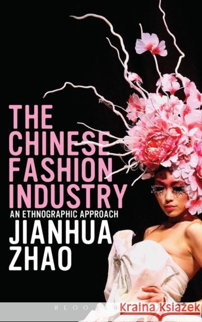 The Chinese Fashion Industry: An Ethnographic Approach Zhao, Jianhua 9781847889362 Berg Publishers