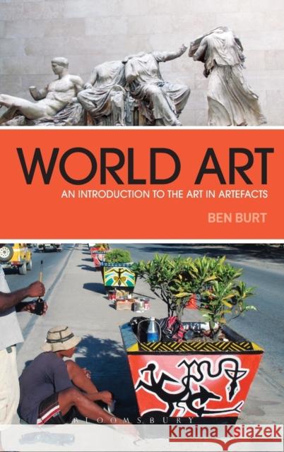 World Art: An Introduction to the Art in Artefacts Burt, Ben 9781847889447 Berg Publishers