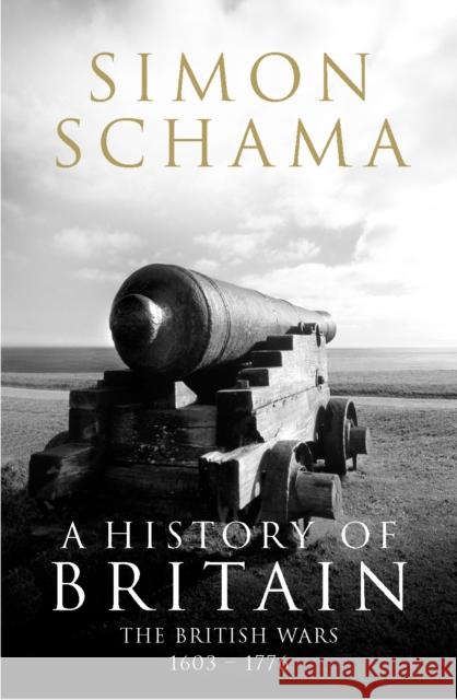 A History of Britain - Volume 2: The British Wars 1603-1776 Simon Schama 9781847920133 Vintage Publishing