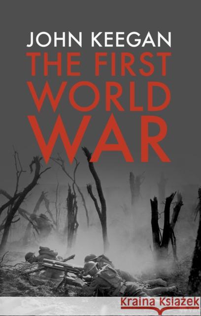 The First World War John Keegan 9781847922984