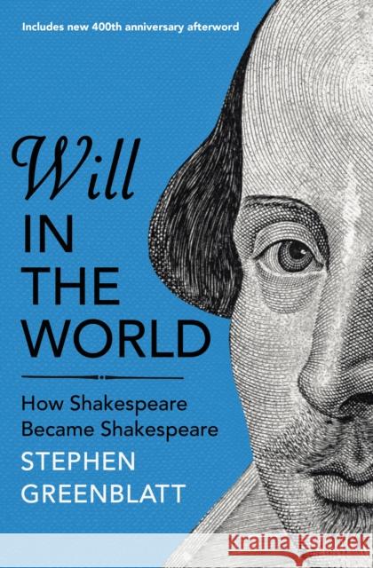 Will In The World: How Shakespeare Became Shakespeare Greenblatt, Stephen 9781847924520 Vintage Publishing