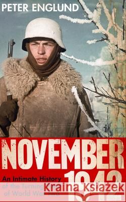 November 1942: An Intimate History of the Turning Point of the Second World War Peter Englund 9781847924803