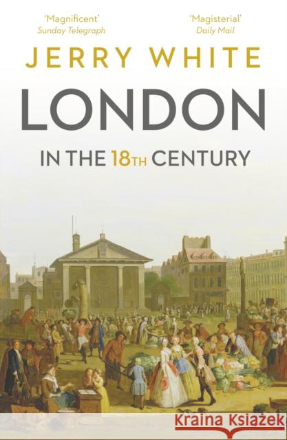 London In The Eighteenth Century: A Great and Monstrous Thing Jerry White 9781847925121