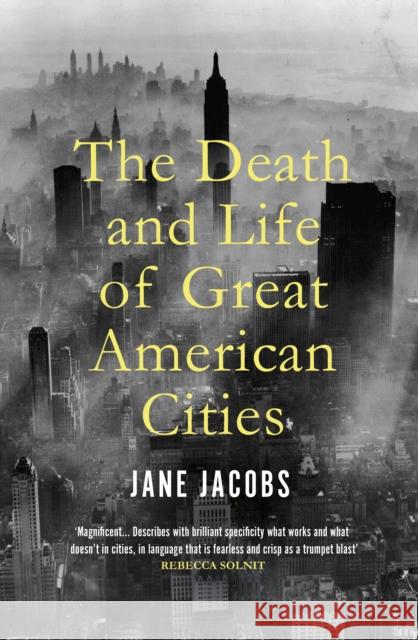 The Death and Life of Great American Cities Jane Jacobs 9781847926180
