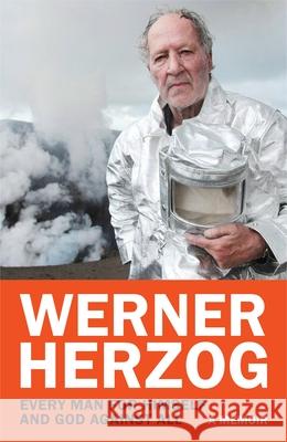 Every Man for Himself and God against All: A Memoir Werner Herzog 9781847927248