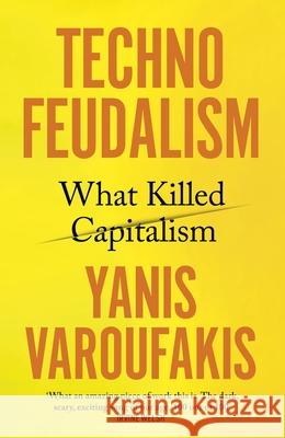 Technofeudalism: What Killed Capitalism Yanis Varoufakis 9781847927279 Vintage Publishing