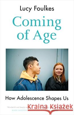 Coming of Age: How Adolescence Shapes Us Lucy Foulkes 9781847927293