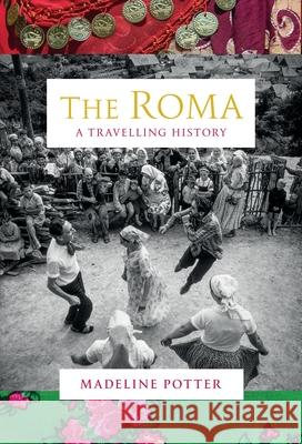The Roma: A Travelling History Madeline Potter 9781847927675 Vintage Publishing
