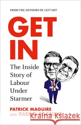 Get In: The Inside Story of Labour Under Starmer Gabriel Pogrund 9781847928375 Vintage Publishing