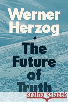 The Future of Truth Werner Herzog 9781847928405