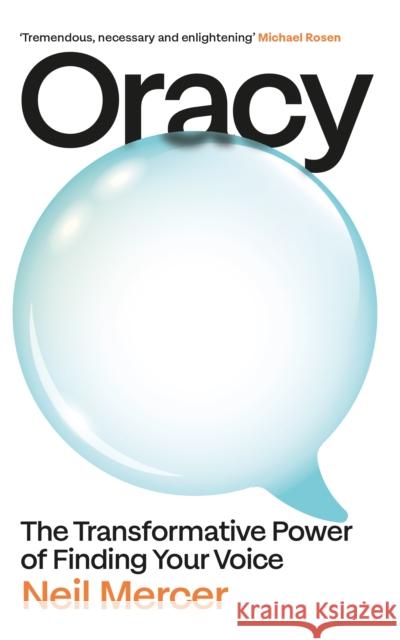 Oracy: The Transformative Power of Finding Your Voice Neil Mercer 9781847928566