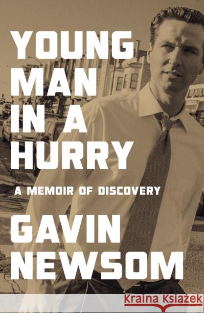 Young Man in a Hurry: A Memoir of Discovery Gavin Newsom 9781847929464