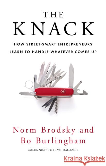 The Knack : How Street-Smart Entrepreneurs Learn to Handle Whatever Comes Up Norm Brodsky 9781847940339