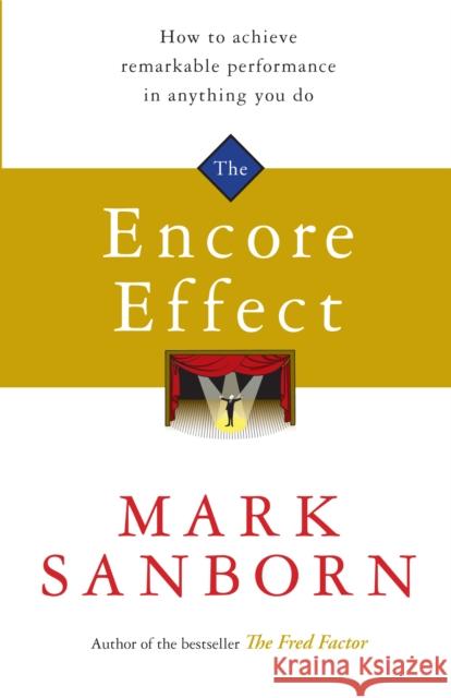 The Encore Effect Mark Sanborn 9781847940353 ARROW BOOKS LTD