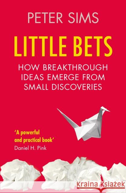 Little Bets: How breakthrough ideas emerge from small discoveries Peter Sims 9781847940490