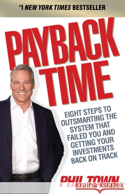 Payback Time: Eight Steps to Outsmarting the System That Failed You and Getting Your Investments Back on Track Phil Town 9781847940643 Cornerstone