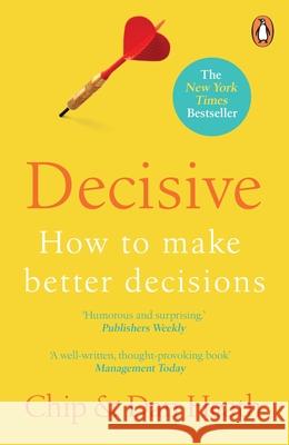 Decisive: How to Make Better Decisions Chip Heath 9781847940865