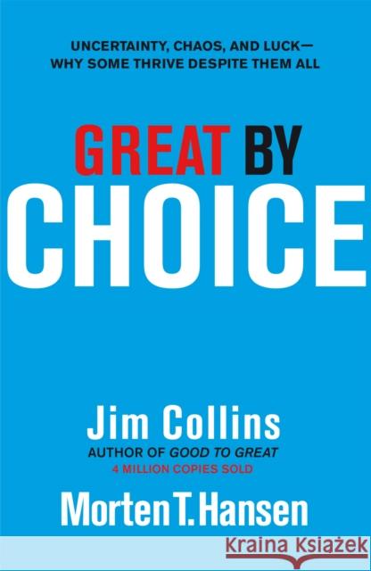 Great by Choice: Uncertainty, Chaos and Luck - Why Some Thrive Despite Them All Jim Collins 9781847940889 Cornerstone