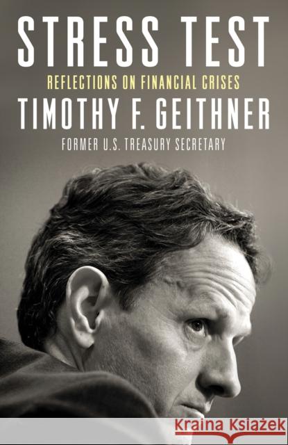 Stress Test: Reflections on Financial Crises Timothy Geithner 9781847941244