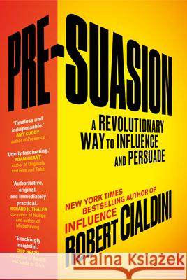 Pre-Suasion: A Revolutionary Way to Influence and Persuade Cialdini Robert 9781847941435