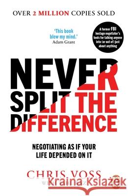 Never Split the Difference: Negotiating as if Your Life Depended on It Raz Tahl Voss Chris 9781847941497
