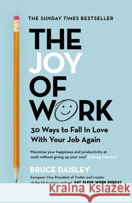 The Joy of Work: The No.1 Sunday Times Business Bestseller – 30 Ways to Fix Your Work Culture and Fall in Love with Your Job Again Bruce Daisley 9781847942395 Cornerstone