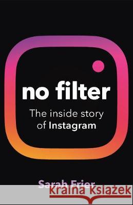 No Filter Sarah Frier 9781847942524 Cornerstone