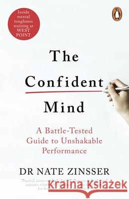 The Confident Mind: A Battle-Tested Guide to Unshakable Performance Nathaniel Zinsser 9781847942944 Cornerstone