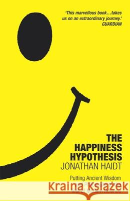 The Happiness Hypothesis: Ten Ways to Find Happiness and Meaning in Life Jonathan Haidt 9781847943064