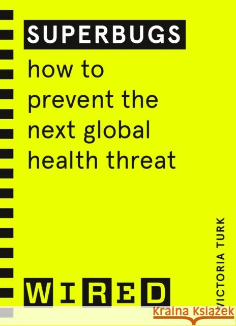 Superbugs (WIRED guides): How to prevent the next global health threat Victoria Turk 9781847943316