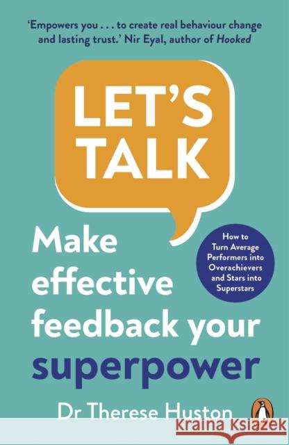 Let’s Talk: Make Effective Feedback Your Superpower Dr Therese Huston 9781847943507