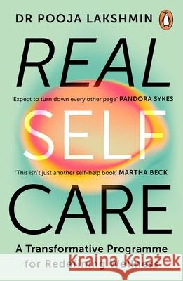 Real Self-Care: A Transformative Programme for Redefining Wellness Pooja Lakshmin 9781847943729