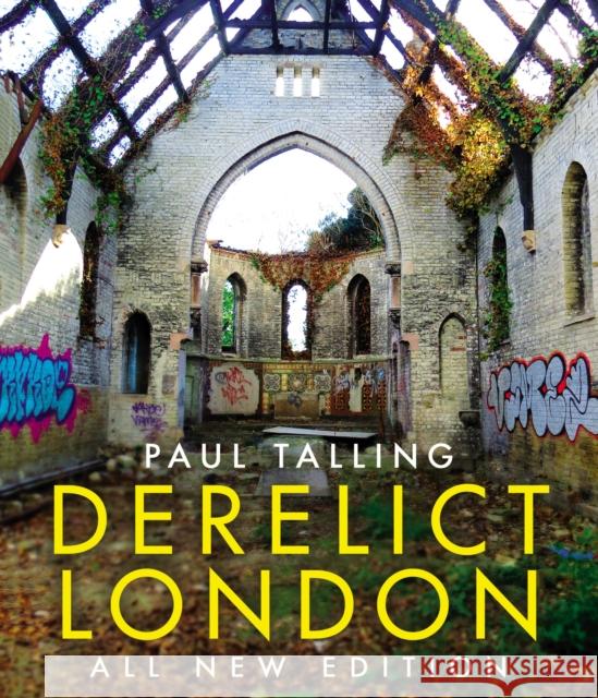 Derelict London: All New Edition Paul Talling 9781847948380