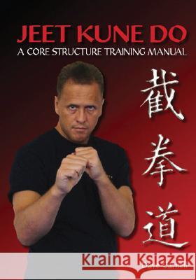 Jeet Kune Do: A Core Structure Training Manual Dave Carnell 9781847970039