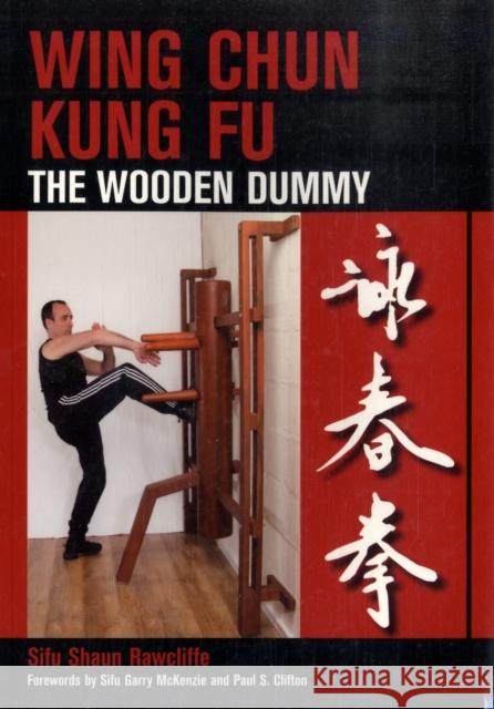 Wing Chun Kung Fu: The Wooden Dummy Shaun Rawcliffe 9781847970268 The Crowood Press Ltd