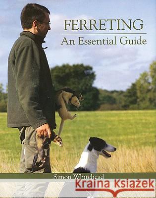 Ferreting : An Essential Guide Simon Whitehead 9781847970367 0