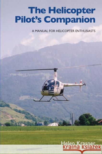 The Helicopter Pilot's Companion: A Manual for Helicopter Enthusiasts Krasner, Helen 9781847970497