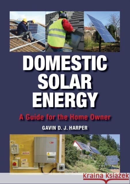 Domestic Solar Energy : A Guide for the Home Owner Gavin, Bsc (Hons) Msc Harper 9781847970602 THE CROWOOD PRESS LTD