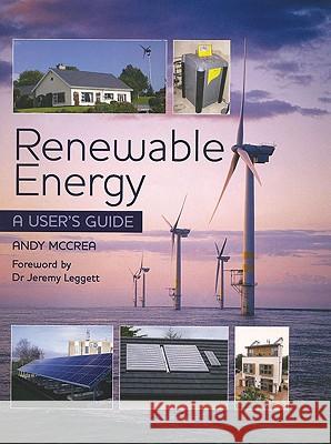 Renewable Energy: A User's Guide Andy Mccrea 9781847970619 THE CROWOOD PRESS LTD