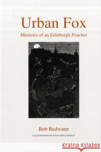 Urban Fox : Memoirs of an Edinburgh Poacher Bob Redwater 9781847970879 THE CROWOOD PRESS LTD