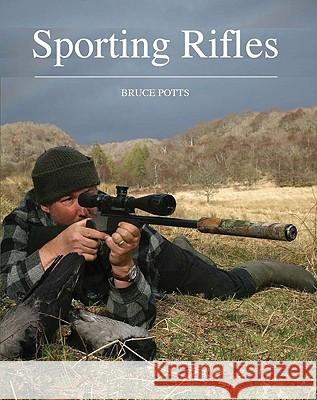 Sporting Rifles Bruce Potts 9781847971074