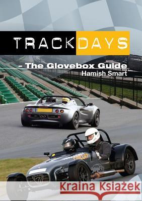 Track Days: A Glovebox Guide Smart, Hamish 9781847971111