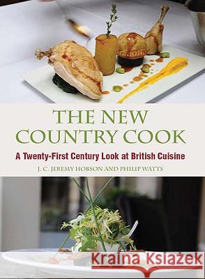 The New Country Cook: A Twenty-First Century Look at British Cuisine J C Jeremy Hobson 9781847971166 CROWOOD PRESS