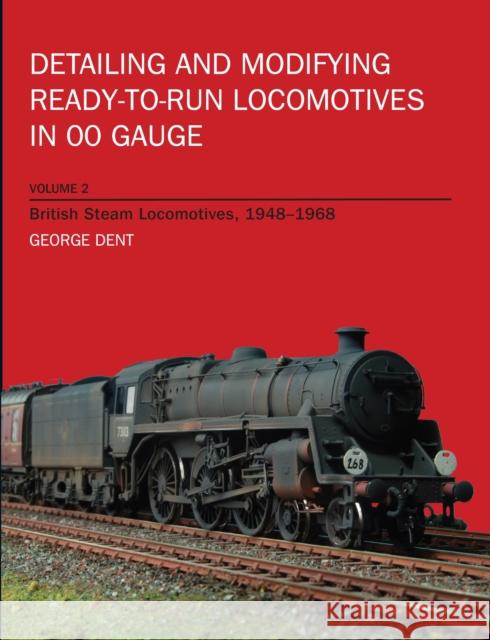 Detailing and Modifying Ready-to-Run Locomotives Volume 2 George Dent 9781847971456 The Crowood Press Ltd