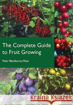 Complete Guide to Fruit Growing P Blackburne-Maze 9781847971739 CROWOOD PRESS