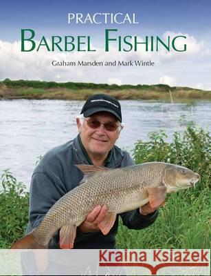 Practical Barbel Fishing Graham Marsden 9781847972033