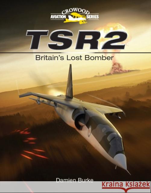 TSR2 - Britain's Lost Bomber Damien Burke 9781847972118